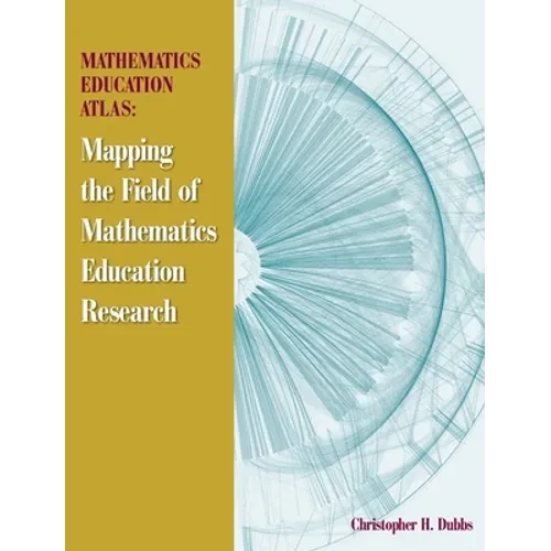 Mathematics Education Atlas: Mapping the Field of Mathematics Education Research - Hardcover