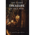 The Hidden Treasure of the Holy Mass - Paperback