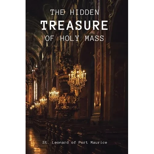 The Hidden Treasure of the Holy Mass - Paperback