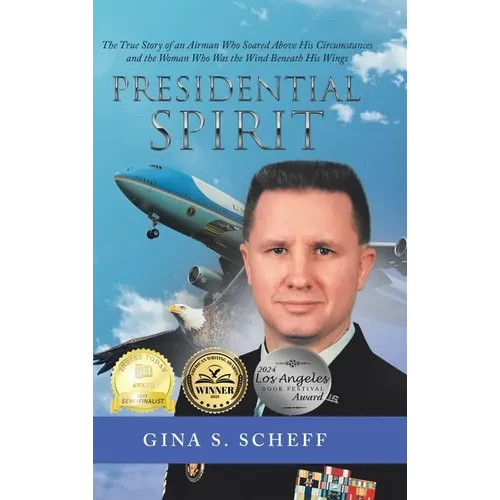 Presidential Spirit: The True Story of an Airman Who Soared Above His Circumstances and the Woman Who Was the Wind Beneath His Wings - Hardcover