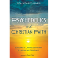 Psychedelics and Christian Faith: Exploring an Unexpected Pathway to Healing and Spirituality