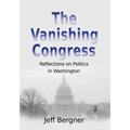 The Vanishing Congress: Reflections on Politics in Washington - Hardcover