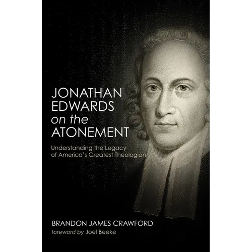 Jonathan Edwards on the Atonement: Understanding the Legacy of America's Greatest Theologian - Hardcover