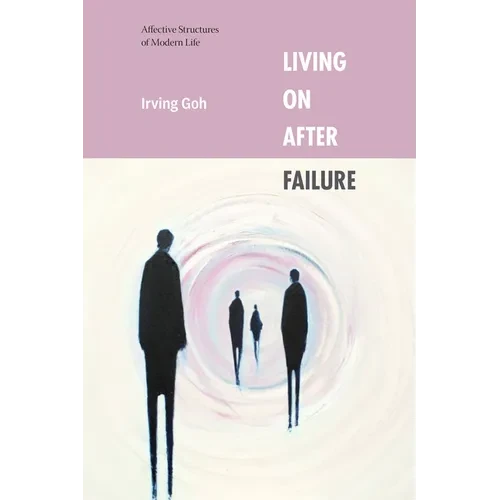 Living on After Failure: Affective Structures of Modern Life - Hardcover