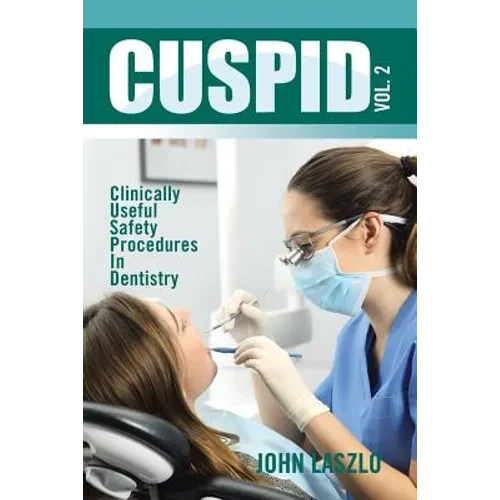 Cuspid Volume 2: Clinically Useful Safety Procedures in Dentistry - Paperback