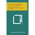 The Loom Builders: The Drapers as Pioneer Contributors to the American Way of Life - Hardcover