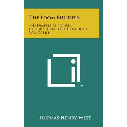 The Loom Builders: The Drapers as Pioneer Contributors to the American Way of Life - Hardcover