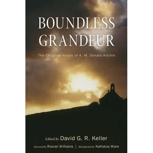 Boundless Grandeur: The Christian Vision of A. M. Donald Allchin - Hardcover