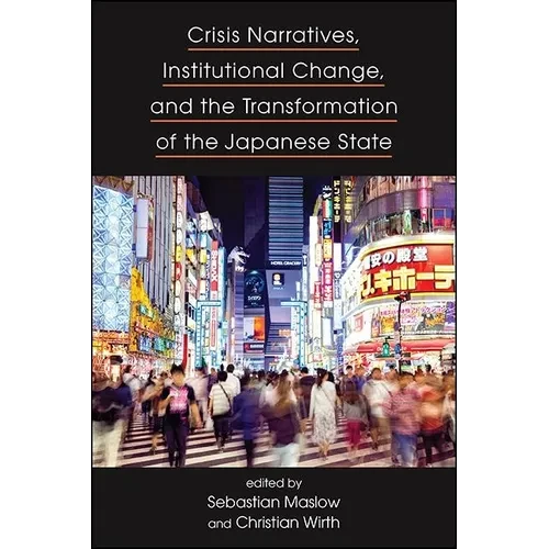 Crisis Narratives, Institutional Change, and the Transformation of the Japanese State - Hardcover