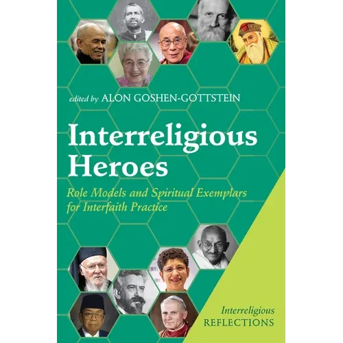 Interreligious Heroes: Role Models and Spiritual Exemplars for Interfaith Practice - Paperback