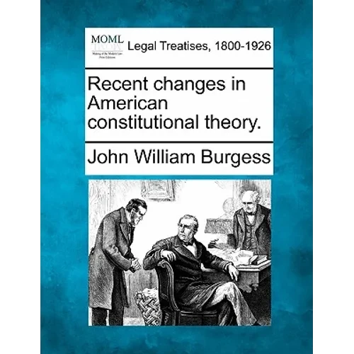 Recent Changes in American Constitutional Theory. - Paperback