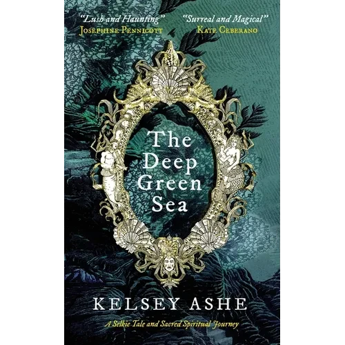 The Deep Green Sea: A Selkie Tale and Sacred Spiritual Journey - Paperback