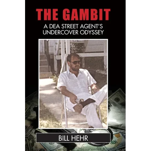 The Gambit: A DEA Agent's Undercover Odyssey - Paperback