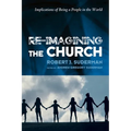 Re-Imagining the Church: Implications of Being a People in the World - Hardcover