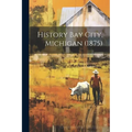 History Bay City, Michigan (1875) - Paperback
