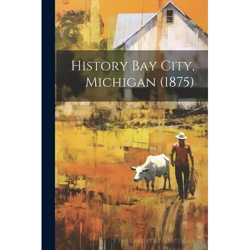 History Bay City, Michigan (1875) - Paperback