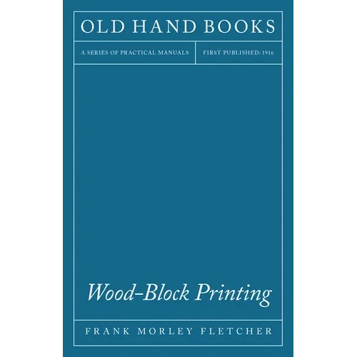 Wood-Block Printing: A Description of the Craft of Woodcutting and Colour Printing Based on the Japanese Practice - Hardcover