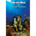 Into the Blue and Beneath The Waves: Navigating the deep waters of life - Paperback