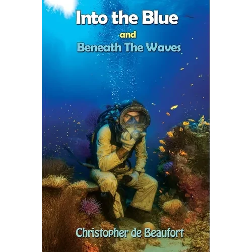 Into the Blue and Beneath The Waves: Navigating the deep waters of life - Paperback