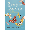Zen in the Garden: The Japanese Art of Peaceful Gardening - Paperback