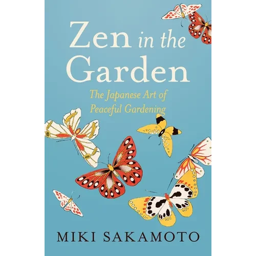 Zen in the Garden: The Japanese Art of Peaceful Gardening - Paperback