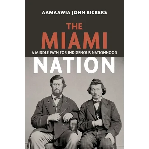 The Miami Nation: A Middle Path for Indigenous Nationhood - Paperback