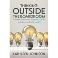 Thinking Outside the Boardroom: Creative Solutions in Diversity, Equity, Inclusion, and Anti-racism - Paperback