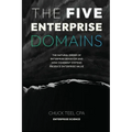 The Five Enterprise Domains: The Natural Order of Enterprise Behavior and How Coherent Systems Produce Enterprise Value - Paperback