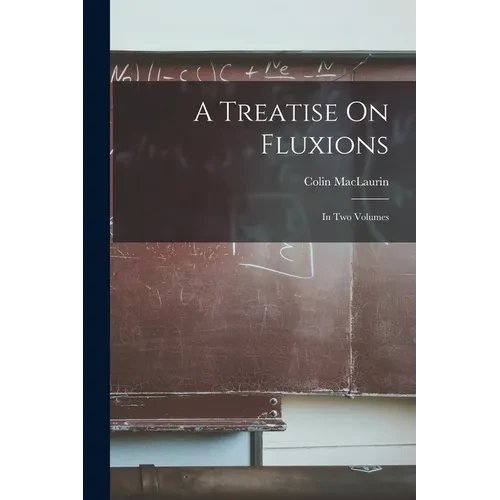 A Treatise On Fluxions: In Two Volumes - Paperback