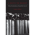 A Duty to Resist: When Disobedience Should Be Uncivil - Hardcover