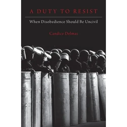 A Duty to Resist: When Disobedience Should Be Uncivil - Hardcover