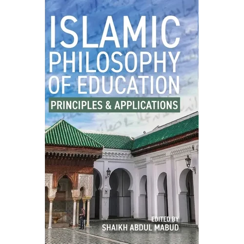 Islamic Philosophy of Education: Principles and Applications: PRINCIPLES AND APPLICATIONS - Hardcover