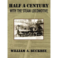 Half a Century With a Steam Locomotive - Hardcover