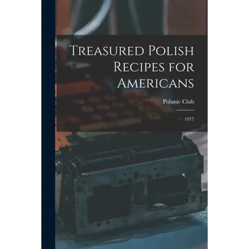Treasured Polish Recipes for Americans: 1977 - Paperback