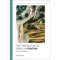 The Trouble with Space in Painting: A Critical History - Paperback