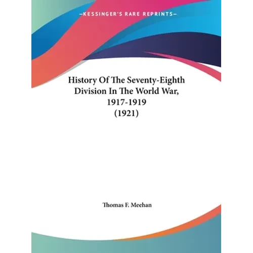 History Of The Seventy-Eighth Division In The World War, 1917-1919 (1921) - Paperback