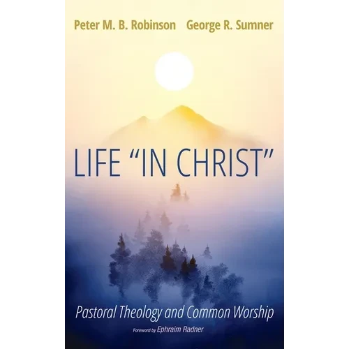 Life "In Christ": Pastoral Theology and Common Worship - Hardcover