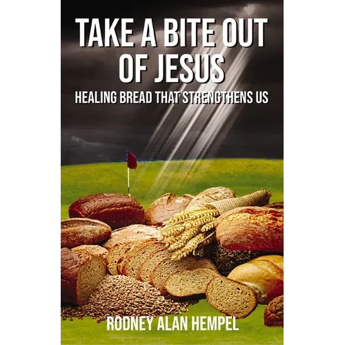 Take a Bite Out of Jesus: Healing Bread That Strengthens Us - Paperback