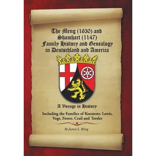 The Meng (1630) and Shamhart (1147) Family History and Genealogy in Deutschland and America. - Hardcover