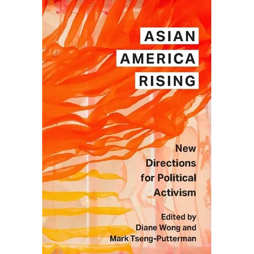 Asian America Rising: New Directions for Political Activism - Hardcover