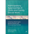Participatory Approaches in Child and Family Social Work: Creating Meaningful Relationships and Empowering Families - Hardcover