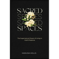 Sacred Spaces: The Supernatural Power of Living in God's Presence - Hardcover