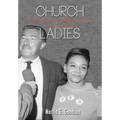 Church Ladies: Untold Stories of Harlem Women in the Powell Era - Hardcover