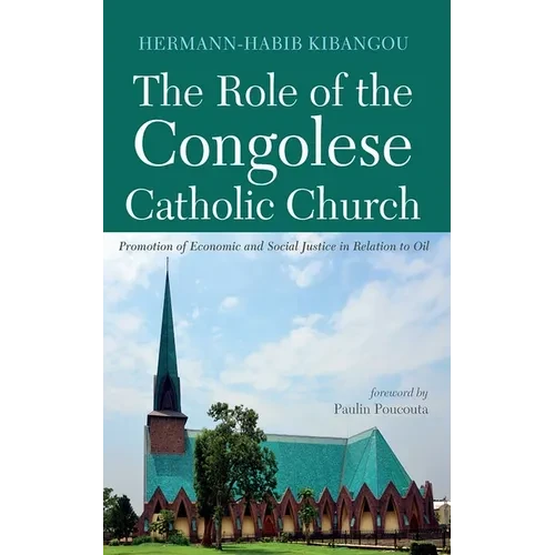 The Role of the Congolese Catholic Church: Promotion of Economic and Social Justice in Relation to Oil - Paperback
