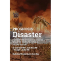 Prognosis: Disaster: How Climate Change and Disease Will Ruin Your Life UNLESS...Second Edition - Paperback