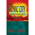 The Atomic City: A Firsthand Account by a Son of Los Alamos - Hardcover