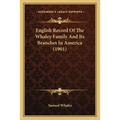 English Record Of The Whaley Family And Its Branches In America (1901) - Paperback