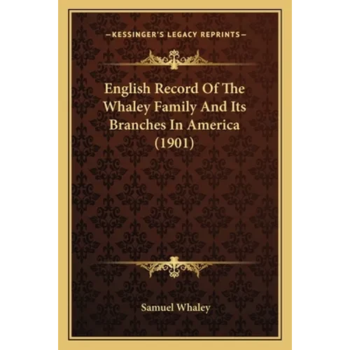 English Record Of The Whaley Family And Its Branches In America (1901) - Paperback