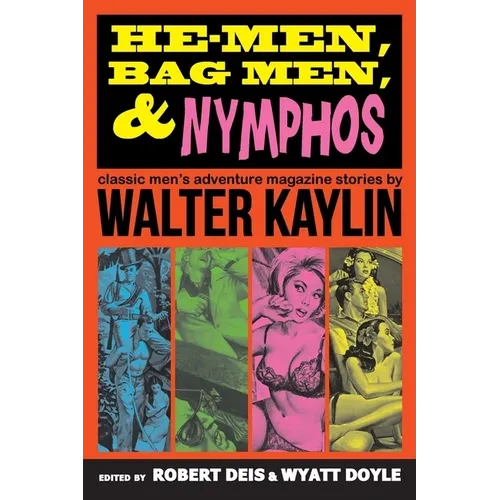 He-Men, Bag Men, & Nymphos: Classic Men's Adventure Magazine Stories - Paperback