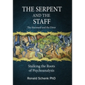 The Serpent and the Staff/ The Mermaid and the Diver: Stalking the Roots of Psychoanalysis - Hardcover